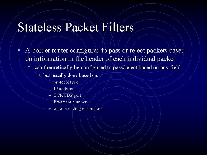 Stateless Packet Filters • A border router configured to pass or reject packets based