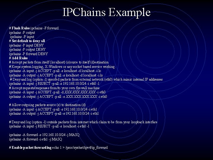 IPChains Example # Flush Rules ipchains -F forward ipchains -F output ipchains -F input