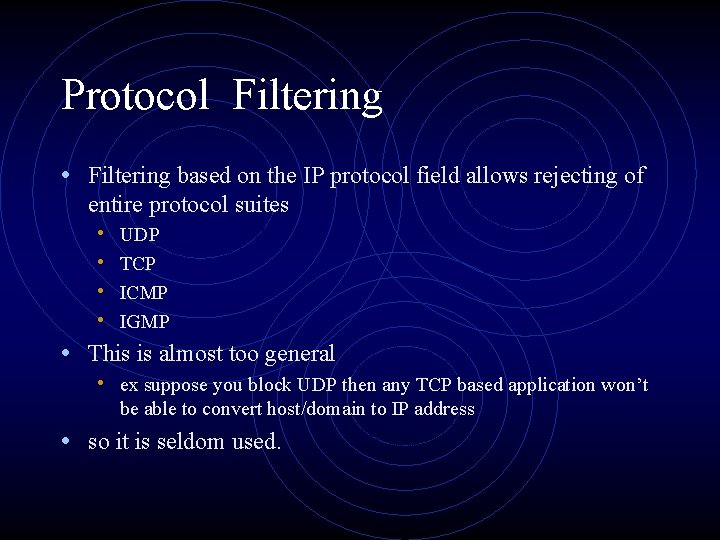 Protocol Filtering • Filtering based on the IP protocol field allows rejecting of entire