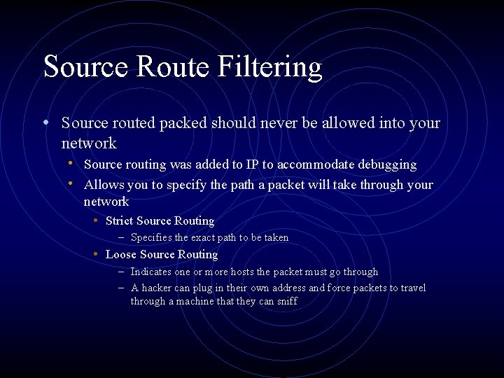 Source Route Filtering • Source routed packed should never be allowed into your network