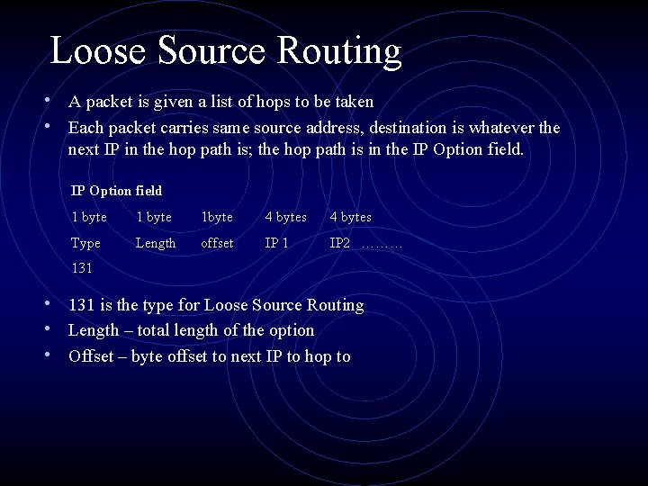 Loose Source Routing • A packet is given a list of hops to be