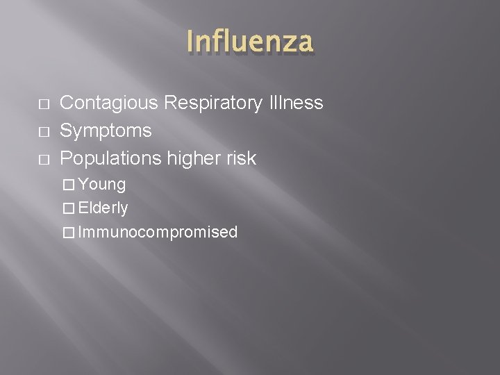 Influenza � � � Contagious Respiratory Illness Symptoms Populations higher risk � Young �