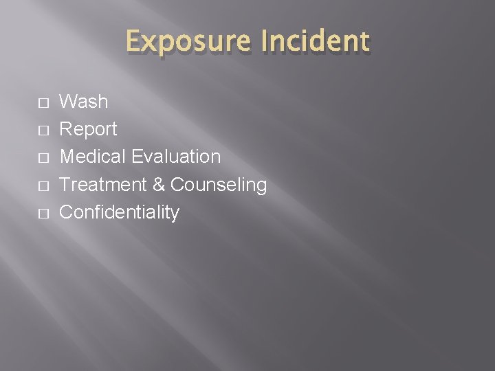 Exposure Incident � � � Wash Report Medical Evaluation Treatment & Counseling Confidentiality 