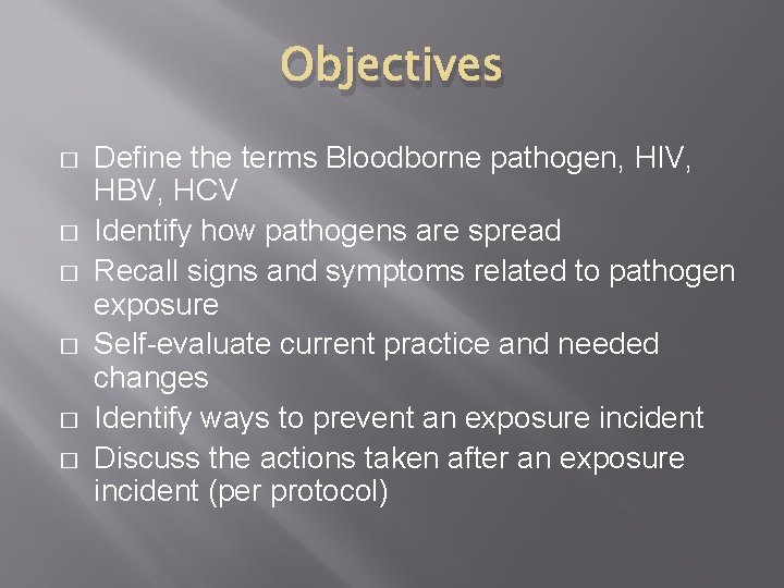 Objectives � � � Define the terms Bloodborne pathogen, HIV, HBV, HCV Identify how