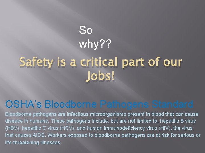 So why? ? Safety is a critical part of our Jobs! OSHA’s Bloodborne Pathogens