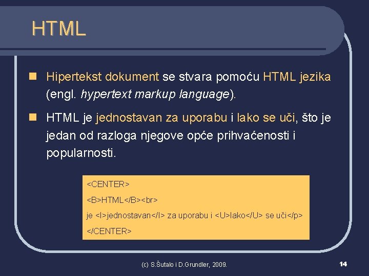 HTML n Hipertekst dokument se stvara pomoću HTML jezika (engl. hypertext markup language). n