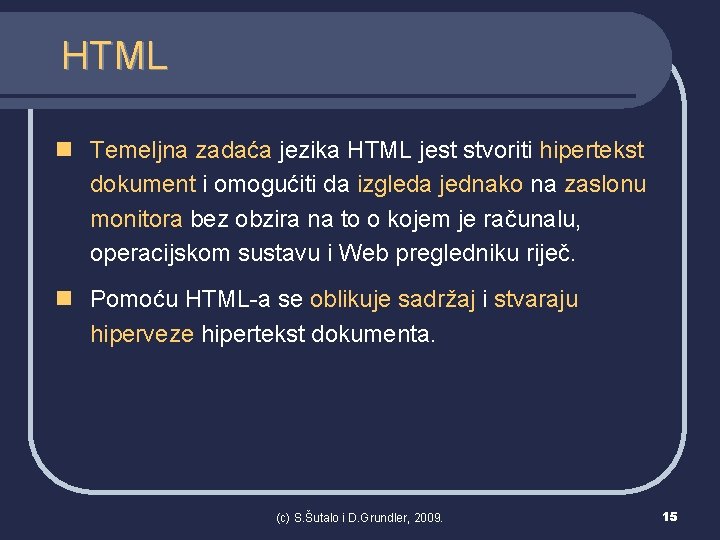 HTML n Temeljna zadaća jezika HTML jest stvoriti hipertekst dokument i omogućiti da izgleda