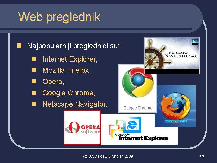 Web preglednik n Najpopularniji preglednici su: n Internet Explorer, n Mozilla Firefox, n Opera,