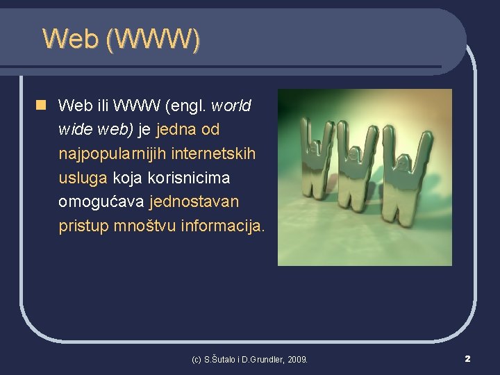 Web (WWW) n Web ili WWW (engl. world wide web) je jedna od najpopularnijih