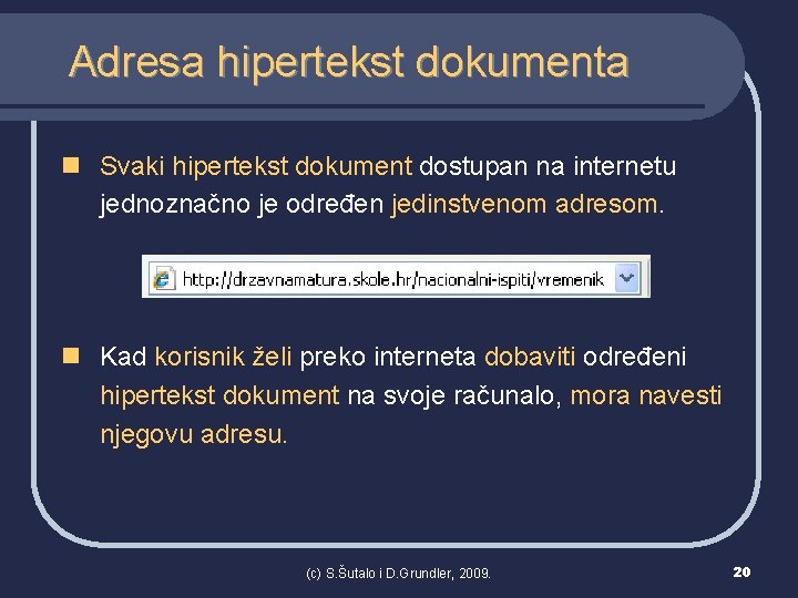 Adresa hipertekst dokumenta n Svaki hipertekst dokument dostupan na internetu jednoznačno je određen jedinstvenom