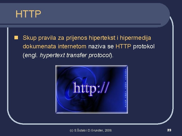 HTTP n Skup pravila za prijenos hipertekst i hipermedija dokumenata internetom naziva se HTTP