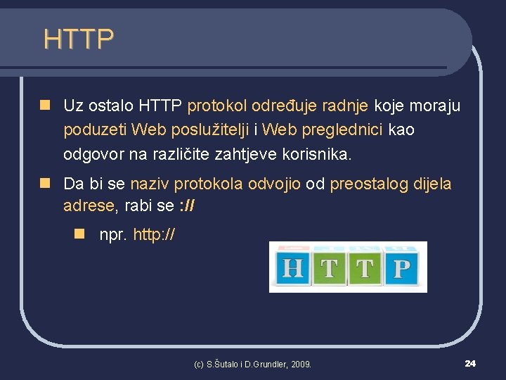 HTTP n Uz ostalo HTTP protokol određuje radnje koje moraju poduzeti Web poslužitelji i