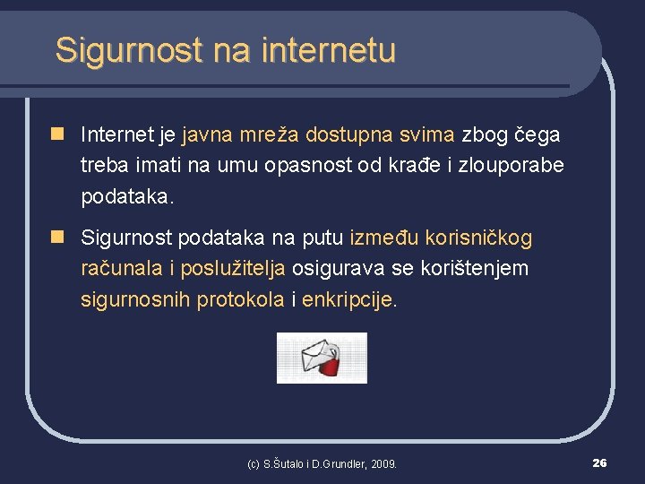 Sigurnost na internetu n Internet je javna mreža dostupna svima zbog čega treba imati