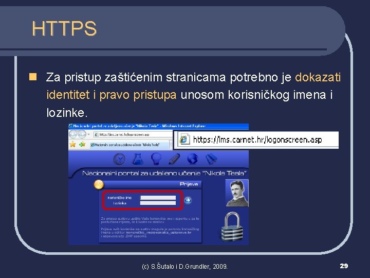 HTTPS n Za pristup zaštićenim stranicama potrebno je dokazati identitet i pravo pristupa unosom