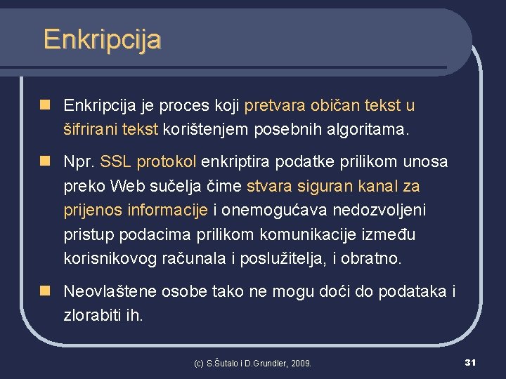 Enkripcija n Enkripcija je proces koji pretvara običan tekst u šifrirani tekst korištenjem posebnih