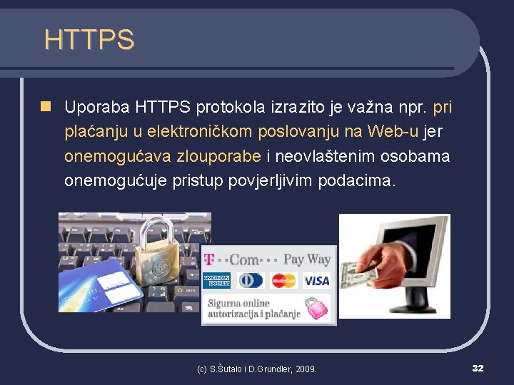 HTTPS n Uporaba HTTPS protokola izrazito je važna npr. pri plaćanju u elektroničkom poslovanju