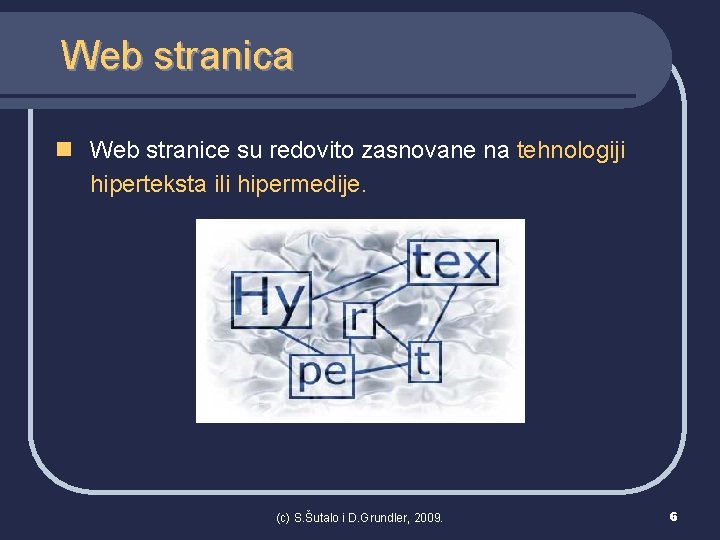 Web stranica n Web stranice su redovito zasnovane na tehnologiji hiperteksta ili hipermedije. (c)