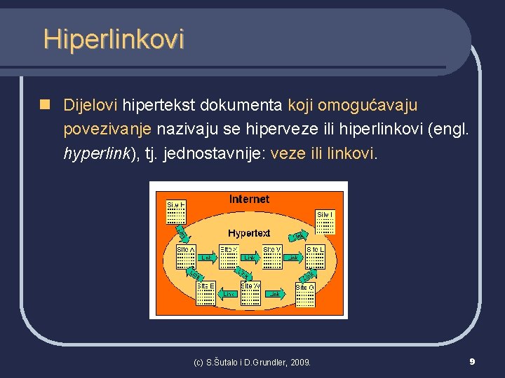 Hiperlinkovi n Dijelovi hipertekst dokumenta koji omogućavaju povezivanje nazivaju se hiperveze ili hiperlinkovi (engl.