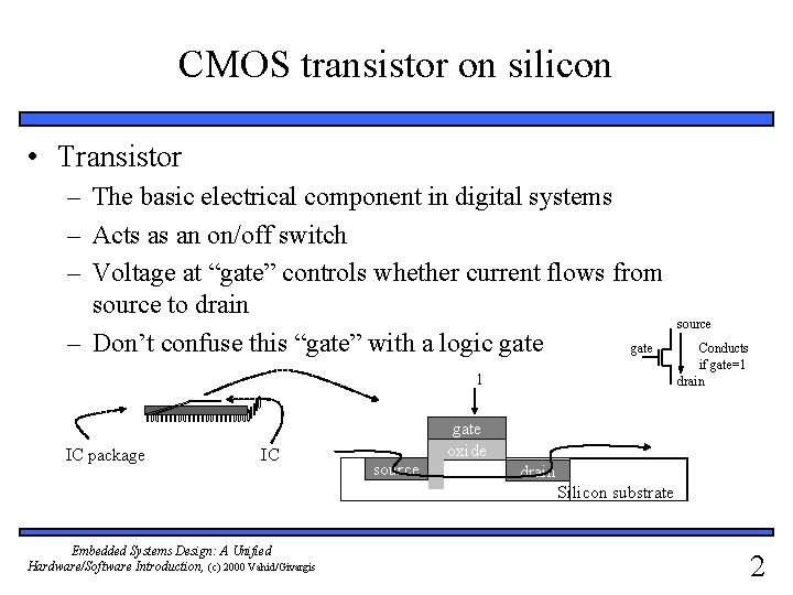 CMOS transistor on silicon • Transistor – The basic electrical component in digital systems