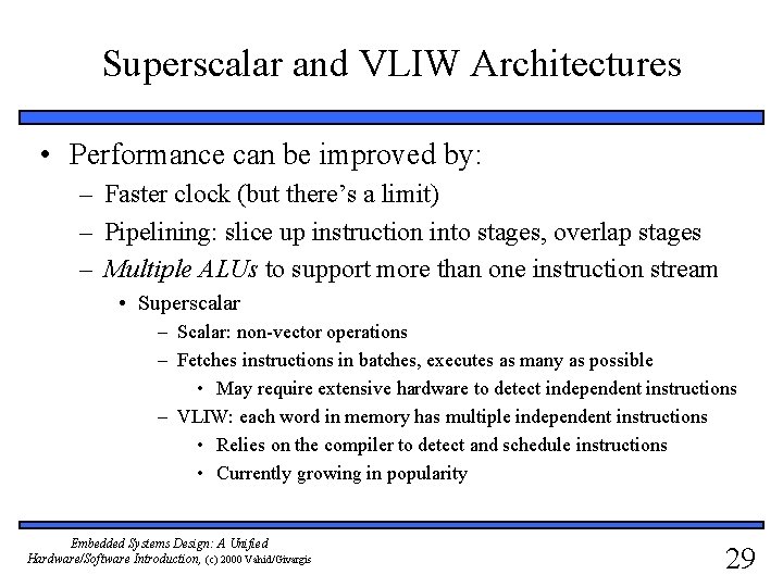 Superscalar and VLIW Architectures • Performance can be improved by: – Faster clock (but