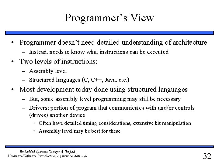Programmer’s View • Programmer doesn’t need detailed understanding of architecture – Instead, needs to