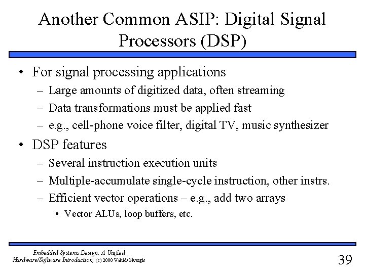 Another Common ASIP: Digital Signal Processors (DSP) • For signal processing applications – Large