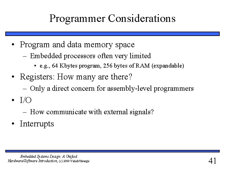 Programmer Considerations • Program and data memory space – Embedded processors often very limited
