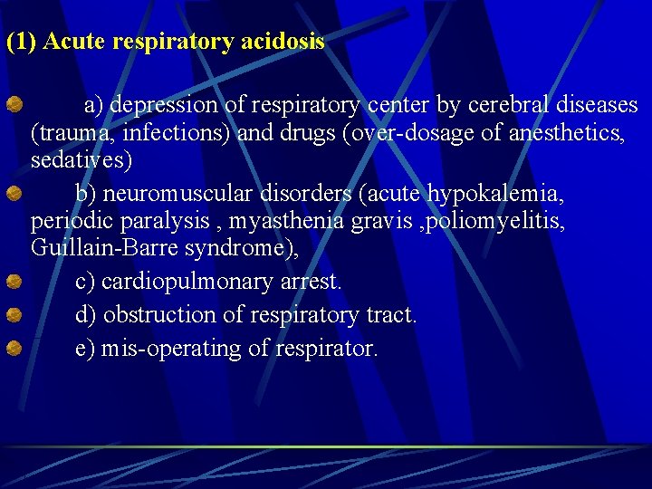 (1) Acute respiratory acidosis a) depression of respiratory center by cerebral diseases (trauma, infections)