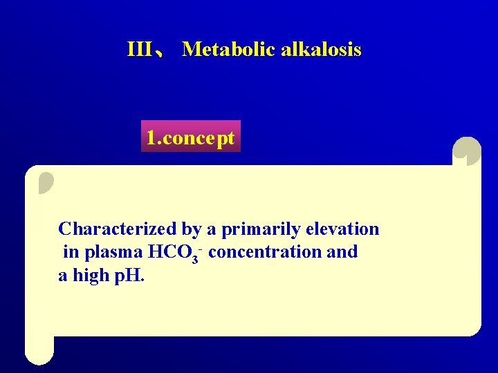 III、 Metabolic alkalosis 1. concept Characterized by a primarily elevation in plasma HCO 3