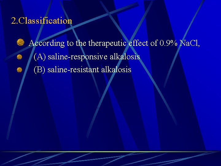 2. Classification According to therapeutic effect of 0. 9% Na. Cl, (A) saline-responsive alkalosis