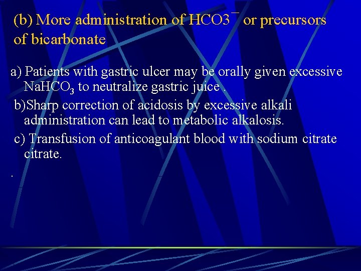 (b) More administration of HCO 3¯ or precursors of bicarbonate a) Patients with gastric