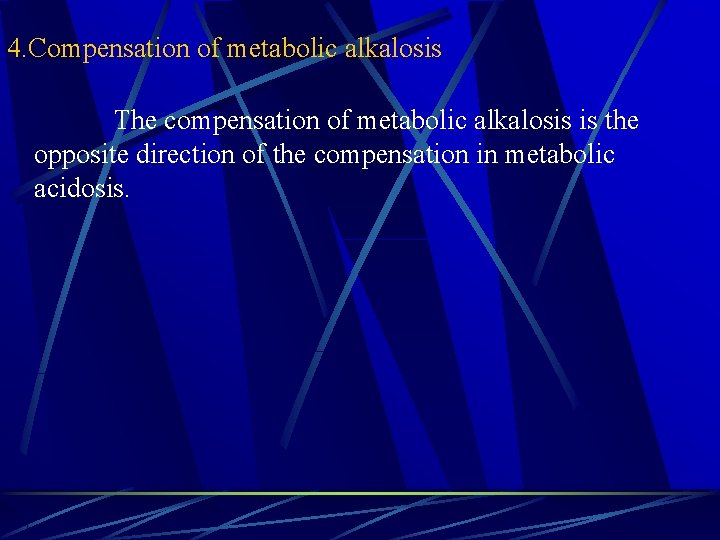 4. Compensation of metabolic alkalosis The compensation of metabolic alkalosis is the opposite direction