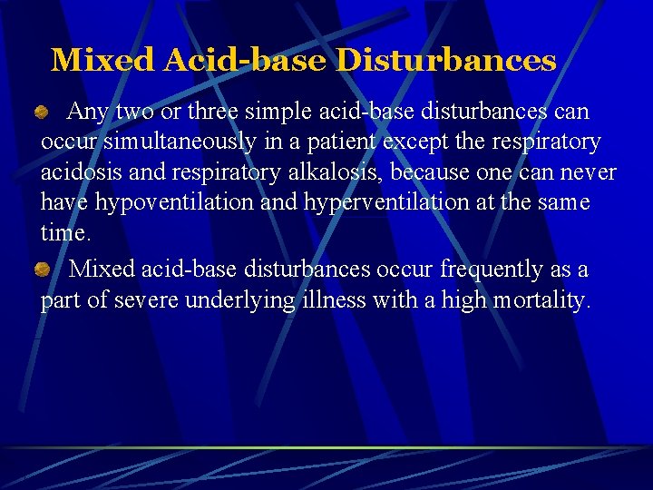 Mixed Acid-base Disturbances Any two or three simple acid-base disturbances can occur simultaneously in