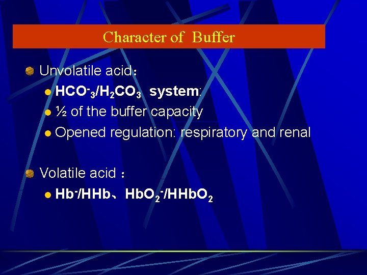 Character of Buffer Unvolatile acid： l HCO-3/H 2 CO 3 system: l ½ of