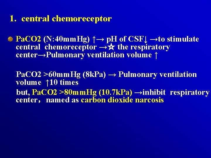 1. central chemoreceptor Pa. CO 2 (N: 40 mm. Hg) ↑→ p. H of