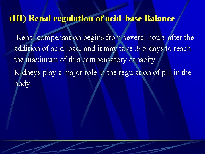 (III) Renal regulation of acid-base Balance Renal compensation begins from several hours after the