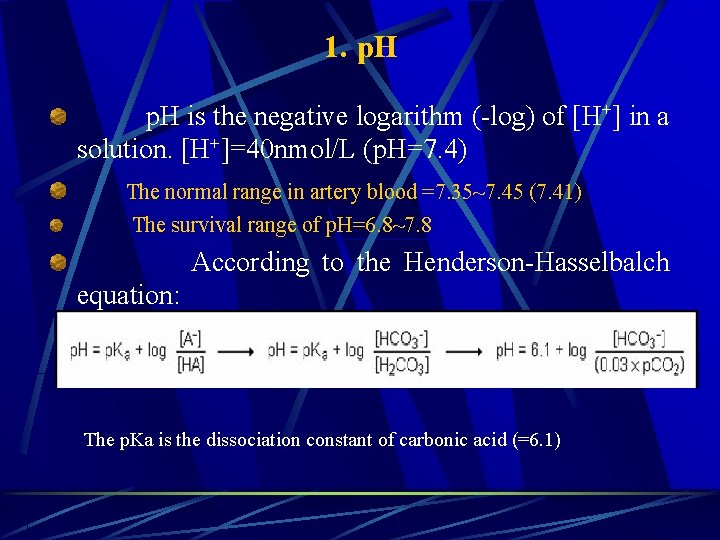 1. p. H is the negative logarithm (-log) of [H+] in a solution. [H+]=40