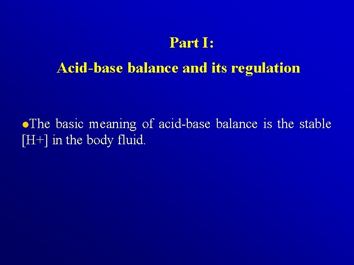 Part I: Acid-base balance and its regulation l. The basic meaning of acid-base balance