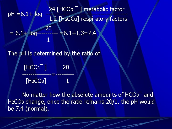  24 [HCO 3 ¯ ] metabolic factor p. H =6. 1+ log --------------------