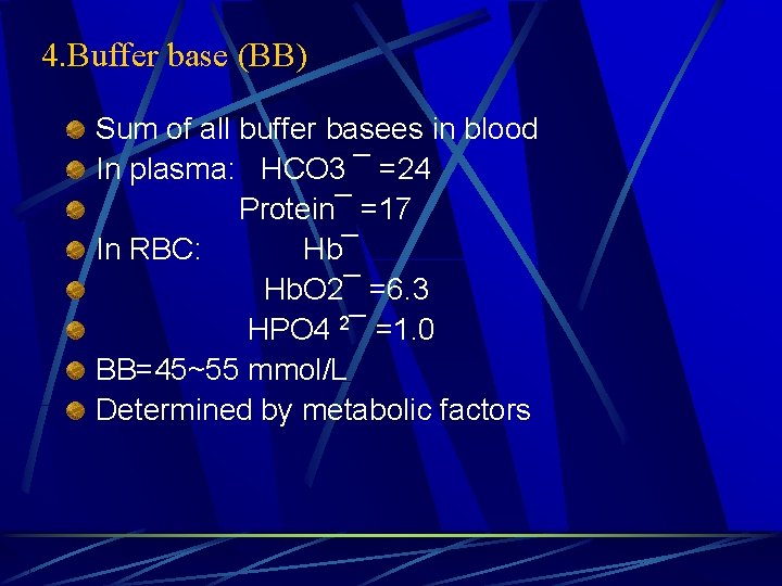4. Buffer base (BB) Sum of all buffer basees in blood In plasma: HCO