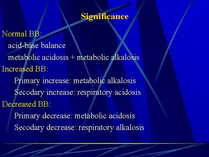 Significance Normal BB: acid-base balance metabolic acidosis + metabolic alkalosis Increased BB: Primary increase: