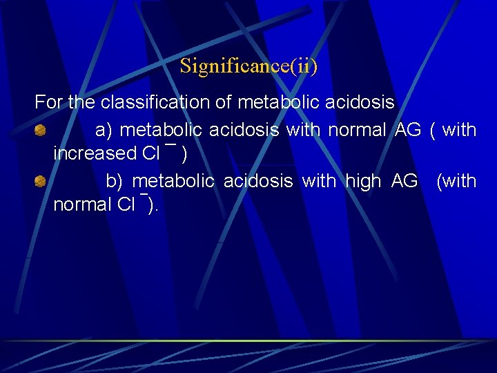 Significance(ii) For the classification of metabolic acidosis a) metabolic acidosis with normal AG (