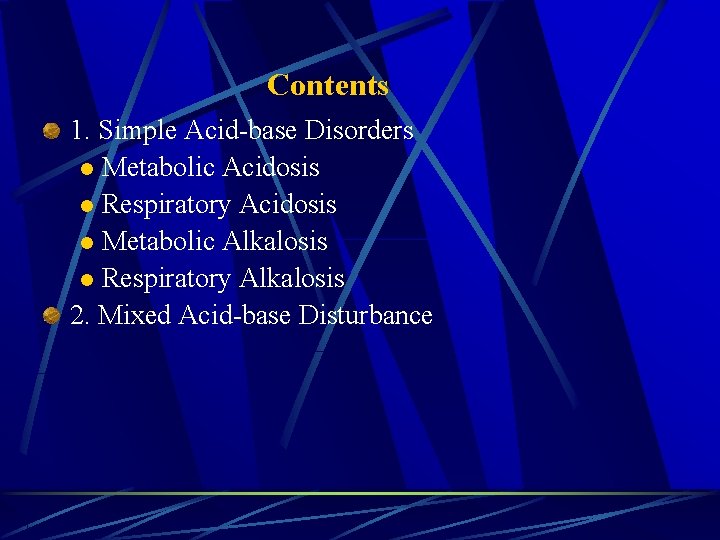Contents 1. Simple Acid-base Disorders l Metabolic Acidosis l Respiratory Acidosis l Metabolic Alkalosis