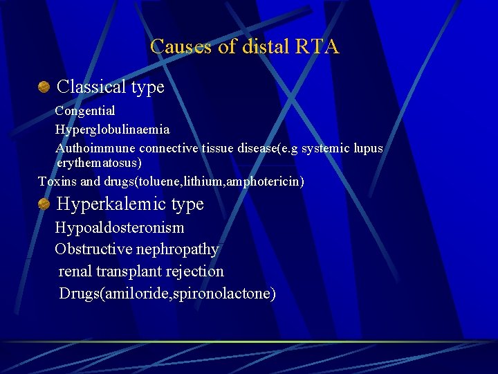 Causes of distal RTA Classical type Congential Hyperglobulinaemia Authoimmune connective tissue disease(e. g systemic