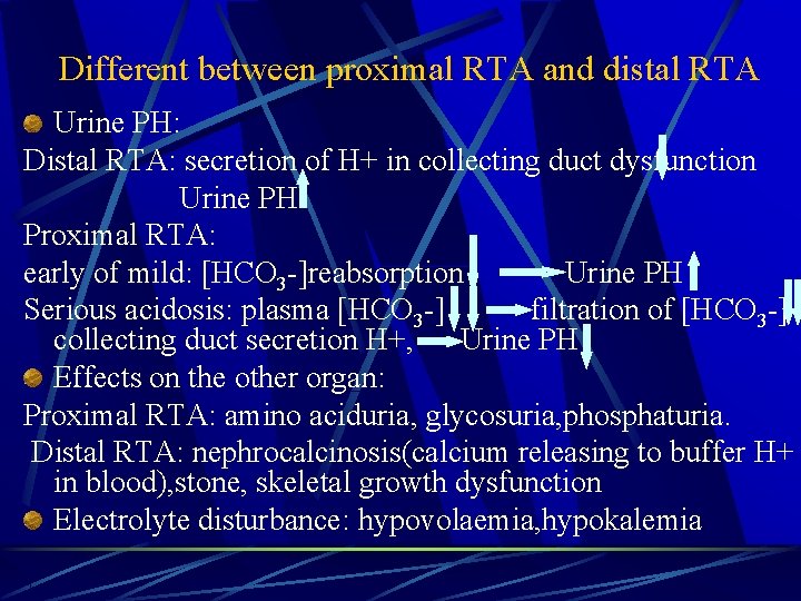 Different between proximal RTA and distal RTA Urine PH: Distal RTA: secretion of H+