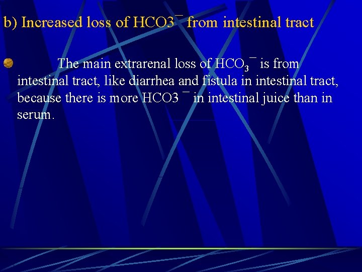 b) Increased loss of HCO 3¯ from intestinal tract The main extrarenal loss of