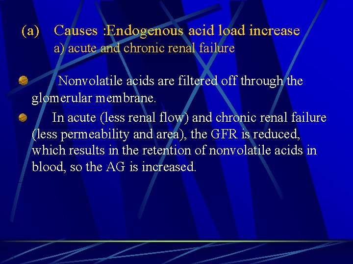 (a) Causes : Endogenous acid load increase a) acute and chronic renal failure Nonvolatile
