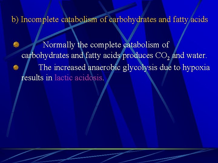 b) Incomplete catabolism of carbohydrates and fatty acids Normally the complete catabolism of carbohydrates