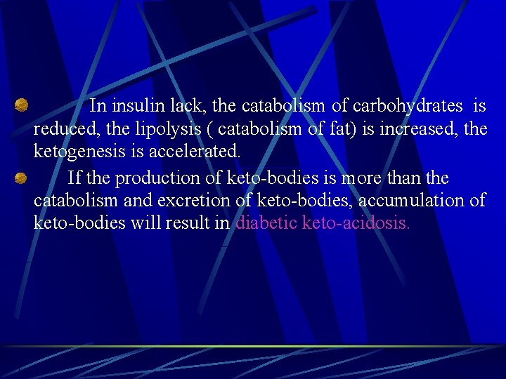  In insulin lack, the catabolism of carbohydrates is reduced, the lipolysis ( catabolism