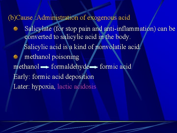(b)Cause : Administration of exogenous acid Salicylate (for stop pain and anti-inflammation) can be